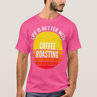 Camiseta La vida en el café es mejor con el café Roasti