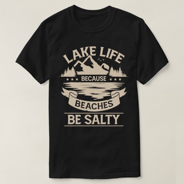 Camiseta La Vida En El Lago Porque Las Playas Son Saladas (Diseño del anverso)