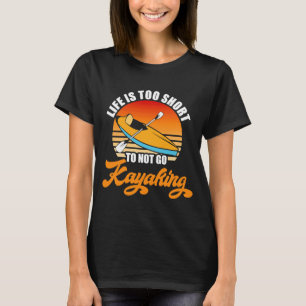 Camiseta La vida en kayak es demasiado corta para no ir en