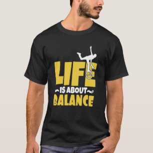 Camiseta La vida en monociclo es sobre el equilibrio Unicyc