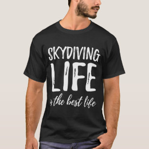 Camiseta La Vida En Skydiving Es La Mejor Idea De Vida