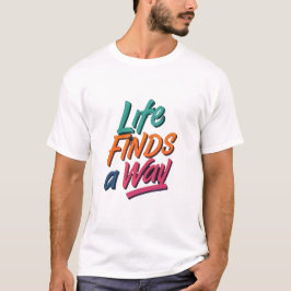 Camiseta La vida encuentra una manera: Motivación de camise