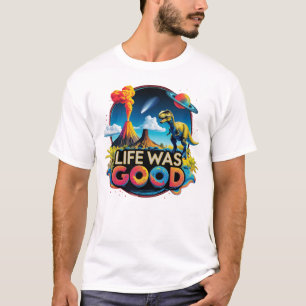 Camiseta La vida era buena: extinción de dinosaurios por la