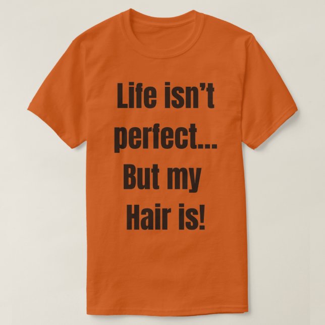 Camiseta La vida es 27t Perfecta pero mi pelo es una cita d (Diseño del anverso)