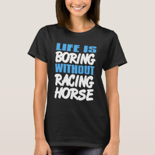 Camiseta La Vida Es Aburrida Sin Carreras Caballo Increíble