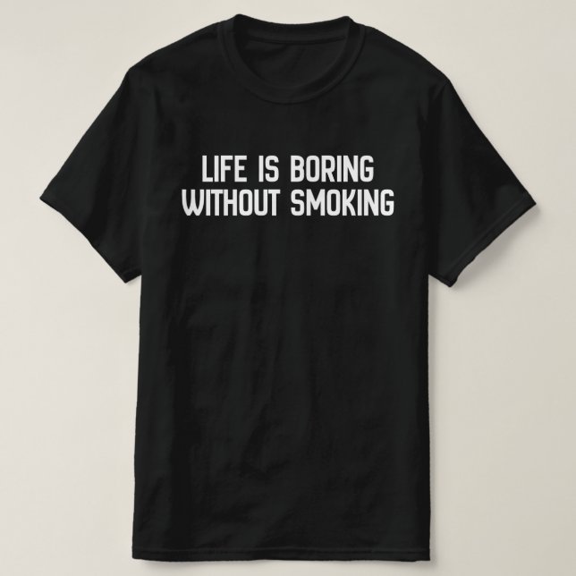 Camiseta La vida es aburrida sin fumar (Diseño del anverso)