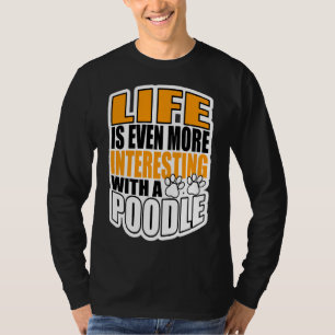 Camiseta La Vida Es Aún Más Interesante Con Un Caniche