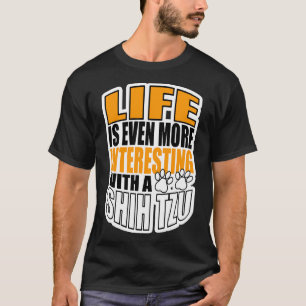 Camiseta La Vida Es Aún Más Interesante Con Un Tzu Shih