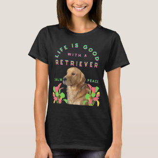 Camiseta La vida es buena con un perro Retriever