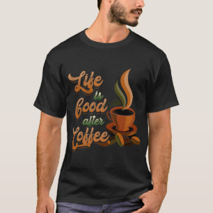 Camiseta La vida es buena después del café Bean Morning Bre