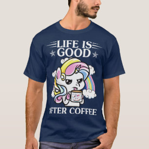 Camiseta La vida es buena después del café Unicorn Funny T