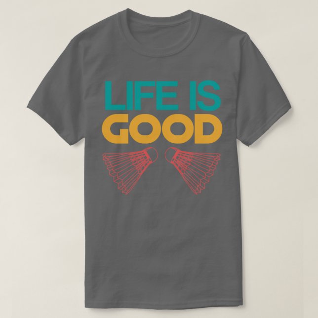 Camiseta La vida es buena para el jugador de Badminton Shut (Diseño del anverso)