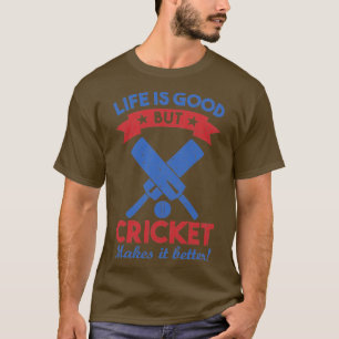 Camiseta la vida es buena pero el cricket lo hace mejor