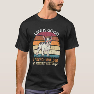Camiseta La vida es buena - Un Bulldog francés lo hace mejo