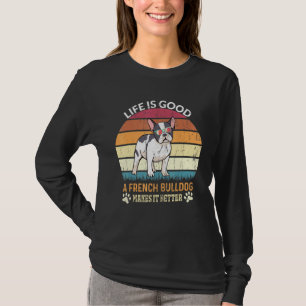 Camiseta La vida es buena - Un Bulldog francés lo hace mejo