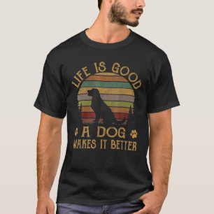 Camiseta La Vida Es Buena, Un Perro Lo Hace Mejor.