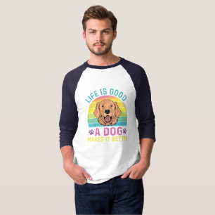 Camiseta La Vida Es Buena, Un Perro Lo Hace Mejor