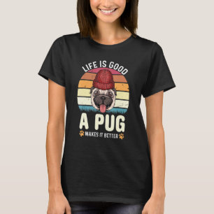 Camiseta La vida es buena un pug la hace mejor Pug
