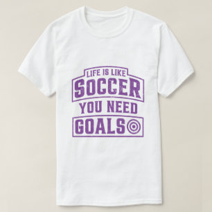 Camiseta La vida es como el fútbol que necesitas objetivos