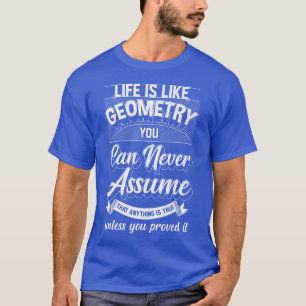 Camiseta La Vida Es Como La Geometría Que Nunca Se Puede As