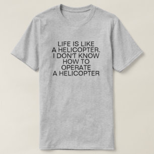 CAMISETA LA VIDA ES COMO UN HELICÓPTERO