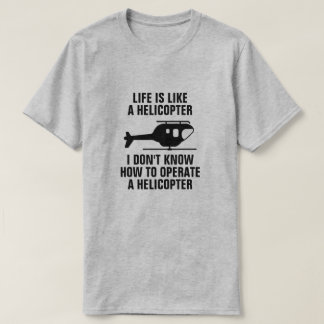 CAMISETA LA VIDA ES COMO UN HELICÓPTERO