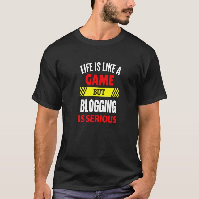 Camiseta La vida es como un juego pero bloguear es serio (Anverso)