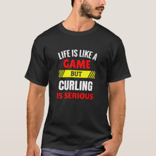 Camiseta La vida es como un juego pero Curling es invierno 