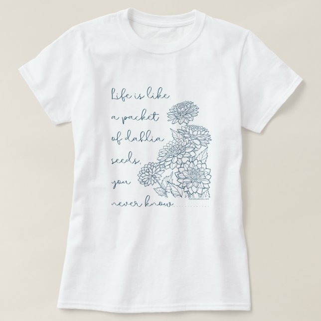 Camiseta La vida es como un paquete de semillas de dahlia.. (Diseño del anverso)