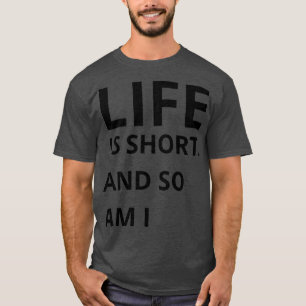 Camiseta la vida es corta, al igual que yo
