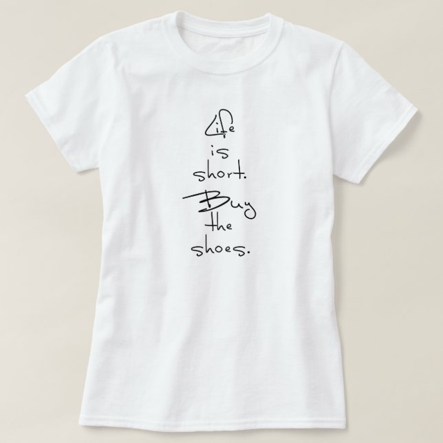 CAMISETA LA VIDA ES CORTA. COMPRA LOS ZAPATOS. (Diseño del anverso)