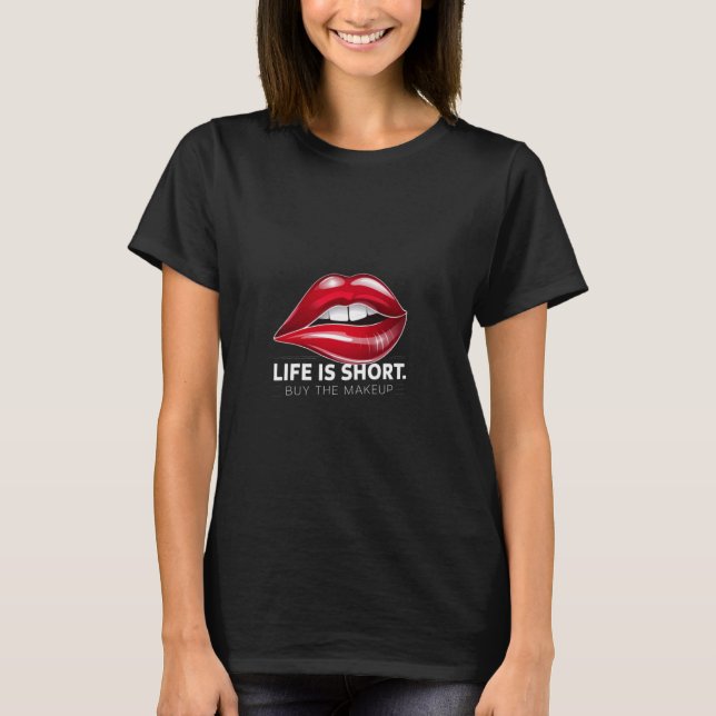 Camiseta La Vida Es Corta Comprar El Maquillaje - Graciosa  (Anverso)