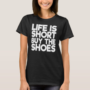 Camiseta La Vida Es Corta Comprar Los Zapatos 1