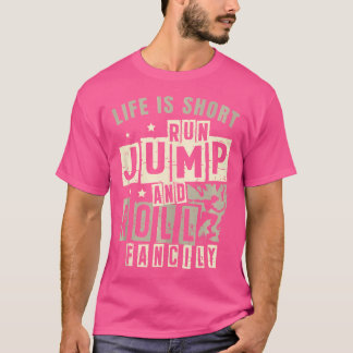 Camiseta La vida es corta, corre, salta, rueda con gracia,