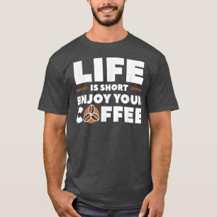 Camiseta La Vida Es Corta Disfruta De Tu Cafetería