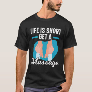 Camiseta La Vida Es Corta Hacerse Un Masaje Terapéutico
