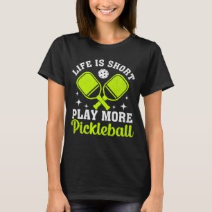 Camiseta La vida es corta, juega más pickleball, Pickleball