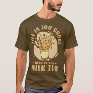 Camiseta La Vida Es Corta Para Beber Mala Leche Té Boba Tea