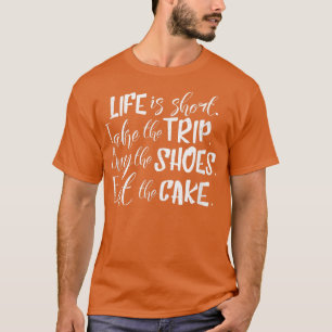 Camiseta La Vida Es Corta, Toma El Viaje, Compra Zapatos, C