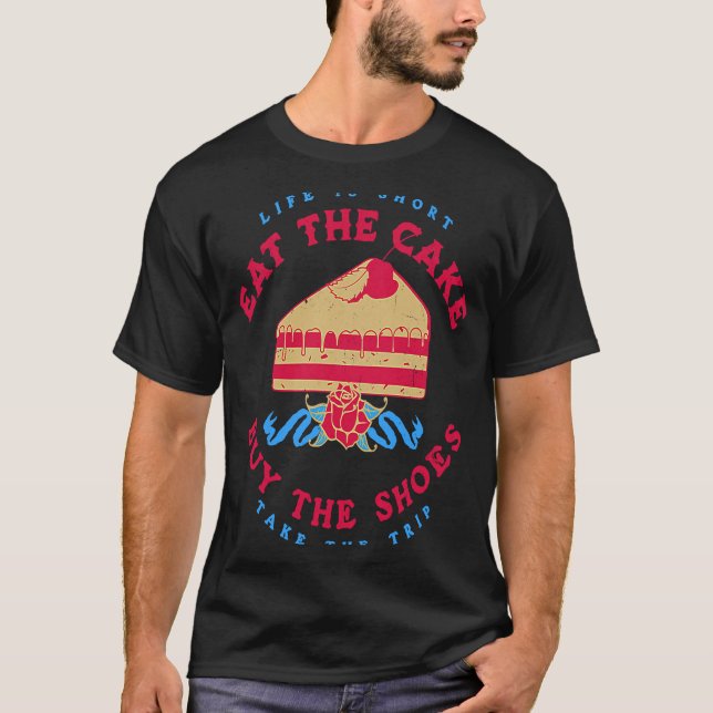 Camiseta La Vida Es Corto Comer La Pastel Comprar Los Zapat (Anverso)