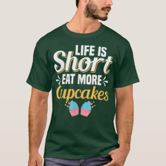 Camiseta La Vida Es Corto Comer Más Pasteles De Pastel