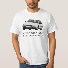 Camiseta La vida es demasiado corta... Automóviles alemanes