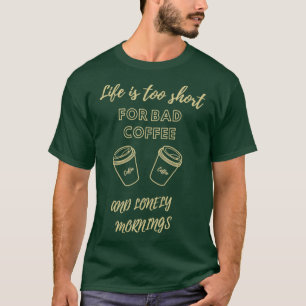 Camiseta La vida es demasiado corta para el café malo