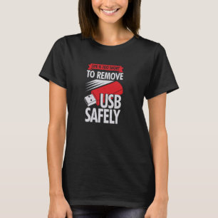 Camiseta La Vida Es Demasiado Corta Para Eliminar El USB De