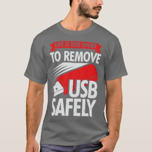 Camiseta La Vida Es Demasiado Corta Para Eliminar El USB De