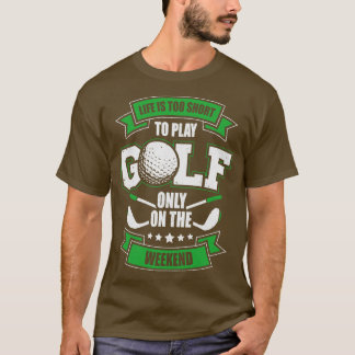 Camiseta La Vida Es Demasiado Corta Para Jugar Al Golf Sólo