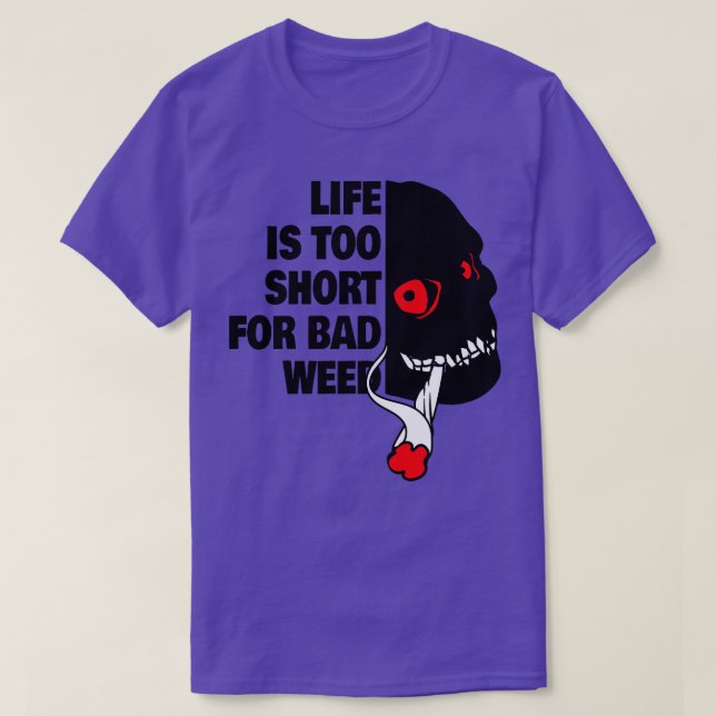 Camiseta La vida es demasiado corta para mala hierba (Diseño del anverso)