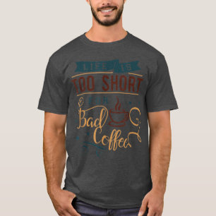 Camiseta La Vida Es Demasiado Corta Para Tomar Un Café Malo