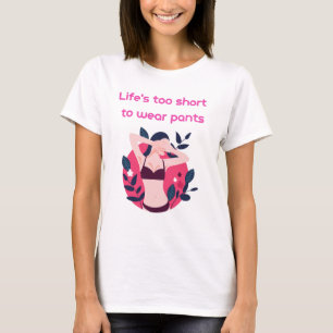 Camiseta La vida es demasiado corta para usar pantalones