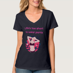 Camiseta La vida es demasiado corta para usar pantalones